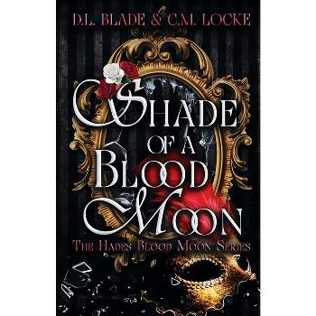 Shade of a Blood Moon - (The Hades Blood Moon) by  D L Blade & C M Locke (Paperback)