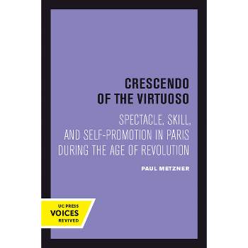 Crescendo of the Virtuoso - (Studies on the History of Society and Culture) by  Paul Metzner (Paperback)