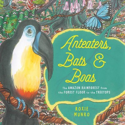 Anteaters, Bats & Boas - by  Roxie Munro (Hardcover)