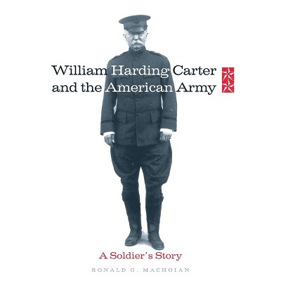 William Harding Carter and the American Army - (Campaigns and Commanders) by  Ronald G Machoian (Hardcover)