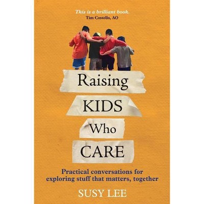 Raising Kids Who Care - by  Susy Lee (Paperback)