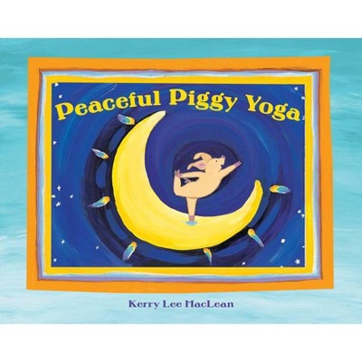 Peaceful Piggy Yoga - by  Kerry Lee MacLean (Paperback)