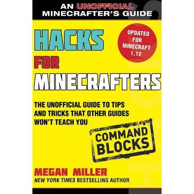 Hacks for Minecrafters: Command Blocks - by  Megan Miller (Paperback)