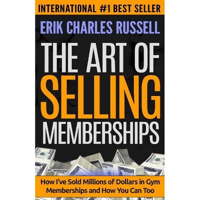 The Art of Selling Memberships - by  Erik Charles Russell (Paperback)