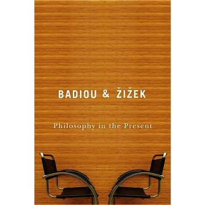 Philosophy in the Present - by Alain Badiou & Slavoj Zizek