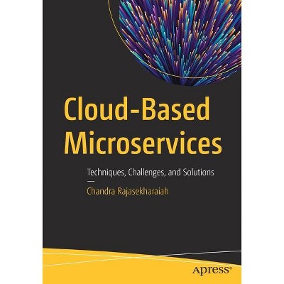 Cloud-Based Microservices - by  Chandra Rajasekharaiah (Paperback)