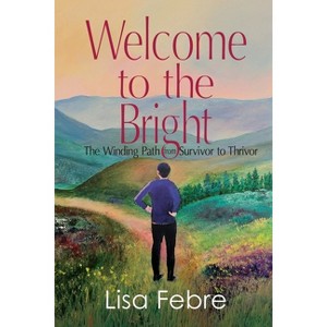 Welcome to the Bright - by  Lisa Febre (Paperback) - 1 of 1