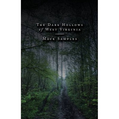 Dark Hollows of West Virginia - by  Mack Samples (Paperback)