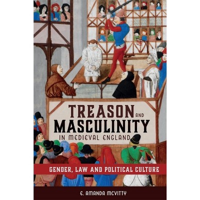 Treason and Masculinity in Medieval England - (Gender in the Middle Ages) by  E Amanda McVitty (Hardcover)