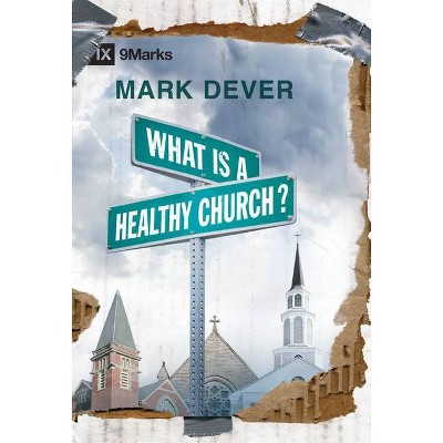 What Is a Healthy Church? - (9Marks) by  Mark Dever (Hardcover)