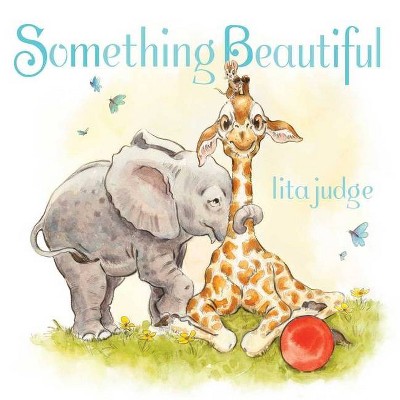 Something Beautiful - by  Lita Judge (Hardcover)