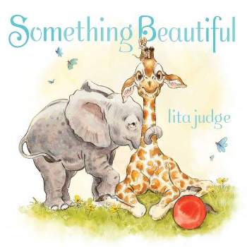 Something Beautiful - by  Lita Judge (Hardcover)