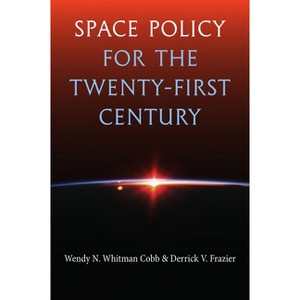 Space Policy for the Twenty-First Century - by  Wendy N Whitman Cobb & Derrick V Frazier (Hardcover) - 1 of 1