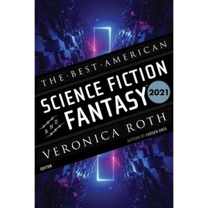 The Best American Science Fiction and Fantasy 2021 - by  Veronica Roth & John Joseph Adams (Paperback) - 1 of 1