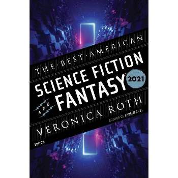 The Best American Science Fiction and Fantasy 2021 - by  Veronica Roth & John Joseph Adams (Paperback)