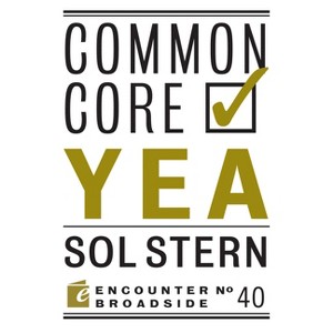 Common Core: Yea & Nay - by  Sol Stern & Peter W Wood (Paperback) - 1 of 1