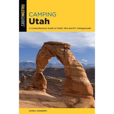 Camping Utah - (State Camping) 3rd Edition by  Donna Ikenberry (Paperback)