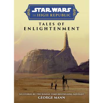 Star Wars Insider: The High Republic: Tales of Enlightenment - by  George Mann (Hardcover)