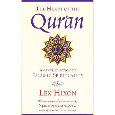 The Heart of the Qur'an - by  Lex Hixon (Paperback)