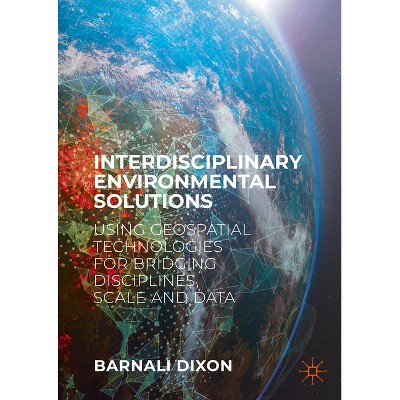 Interdisciplinary Environmental Solutions - by  Barnali Dixon (Hardcover)