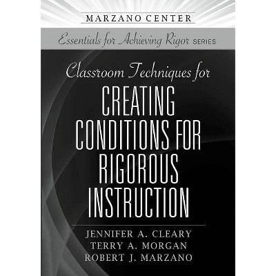 Classroom Techniques for Creating Conditions for Rigorous Instruction - (Essentials for Achieving Rigor) (Paperback)