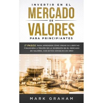 Invertir en el Mercado de Valores para Principiantes - by  Mark Graham (Paperback)