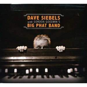 Dave Siebels - Dave Siebels with Gordon Goodwin's Big Phat Band (CD) - 1 of 1