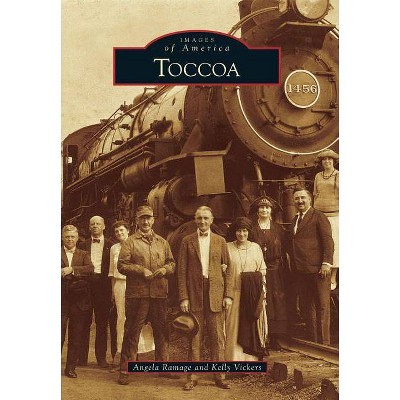 Toccoa - (Images of America (Arcadia Publishing)) by  Angela Ramage & Kelly Vickers (Hardcover)