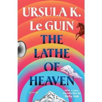 The Lathe of Heaven - by  Ursula K Le Guin (Paperback)