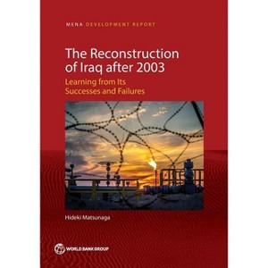 The Reconstruction of Iraq after 2003 - (Mena Development Report) by  Hideki Matsunaga (Paperback) - 1 of 1