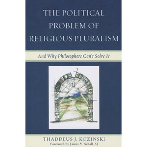 Political Problem of Religious Pluralism - by  Thaddeus J Kozinski (Paperback) - 1 of 1