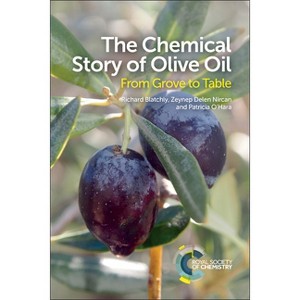 Chemical Story of Olive Oil - by  Richard Blatchly & Zeynep Delen & Patricia O'Hara (Paperback) - 1 of 1