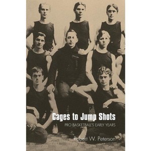 Cages to Jump Shots - by  Robert W Peterson (Paperback) - 1 of 1
