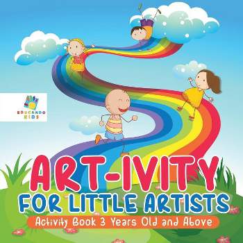 Art-ivity for Little Artists Activity Book 3 Years Old and Above - by  Educando Kids (Paperback)