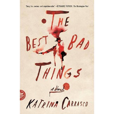 The Best Bad Things - by  Katrina Carrasco (Paperback)