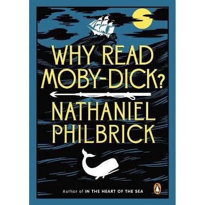 Why Read Moby-Dick? - by  Nathaniel Philbrick (Paperback)