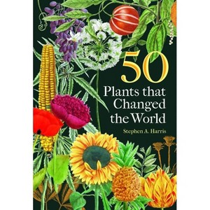 50 Plants That Changed the World - by  Stephen A Harris (Hardcover) - 1 of 1