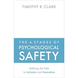 The 4 Stages of Psychological Safety - by  Timothy R Clark (Paperback) - 1 of 1