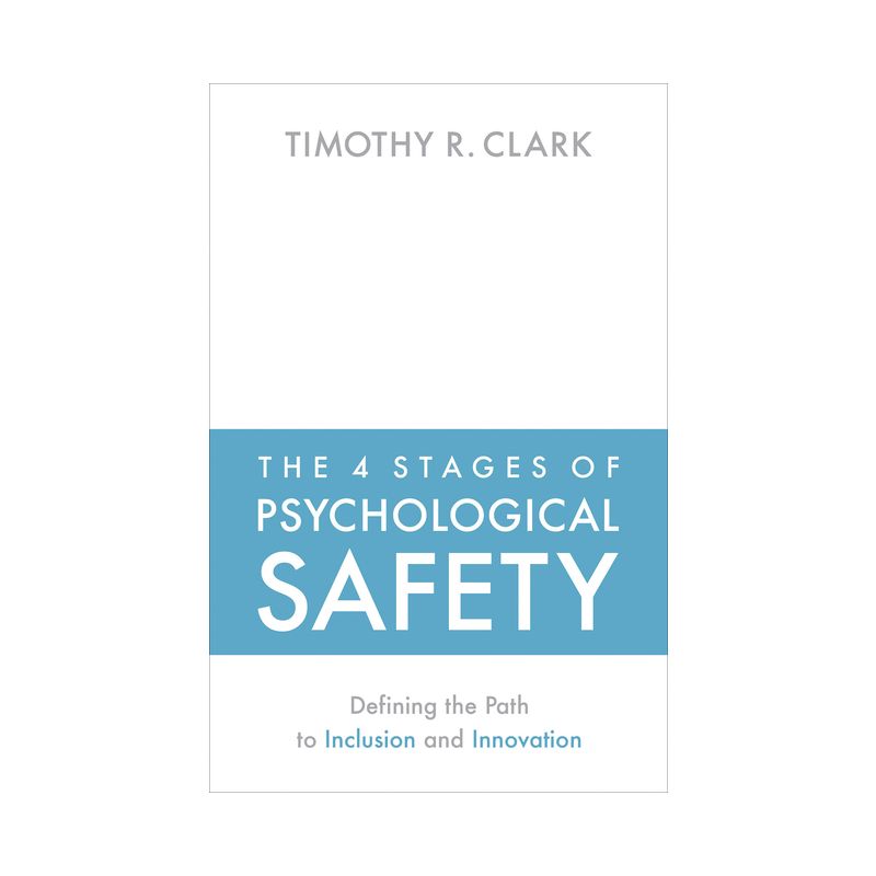 The 4 Stages of Psychological Safety - by  Timothy R Clark (Paperback), 1 of 2