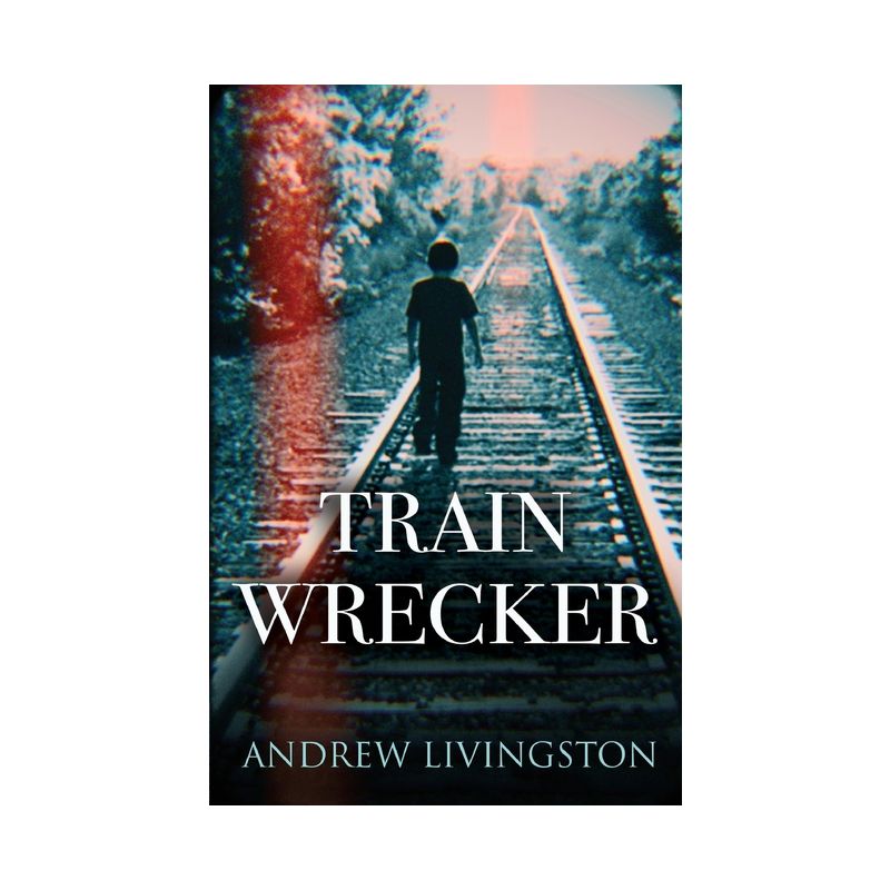 Train Wrecker - by  Andrew Livingston (Paperback), 1 of 2