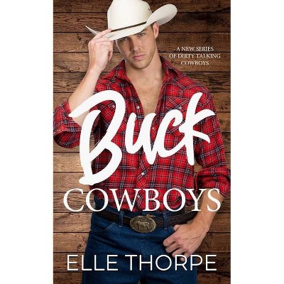 Buck Cowboys - by  Elle Thorpe (Paperback)