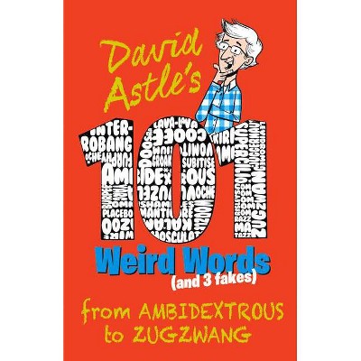 101 Weird Words (and 3 Fakes) - by  David Astle (Paperback)