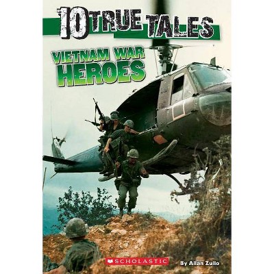 Vietnam War Heroes (10 True Tales) - by  Allan Zullo (Paperback)