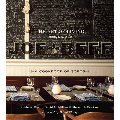 The Art of Living According to Joe Beef - by  David McMillan & Frederic Morin & Meredith Erickson (Hardcover)