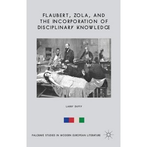 Flaubert, Zola, and the Incorporation of Disciplinary Knowledge - (Palgrave Studies in Modern European Literature) by  L Duffy (Hardcover) - 1 of 1