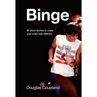 Binge - by  Douglas Coupland (Hardcover)