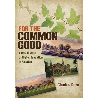 For the Common Good - (American Institutions and Society) by  Charles Dorn (Hardcover)