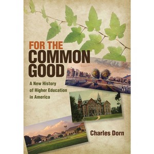 For the Common Good - (American Institutions and Society) by  Charles Dorn (Hardcover) - 1 of 1