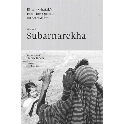 Subarnarekha - (Ghatak's Partition Quartet: The Screenplays) by  Ira Bhaskar (Paperback)