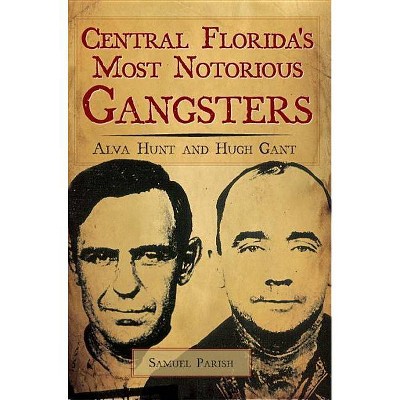 Central Florida's Most Notorious Gangsters - by  Samuel Parish (Paperback)